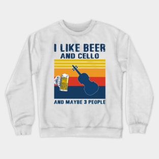 I Like Beer And Cello And Maybe 3 People Crewneck Sweatshirt